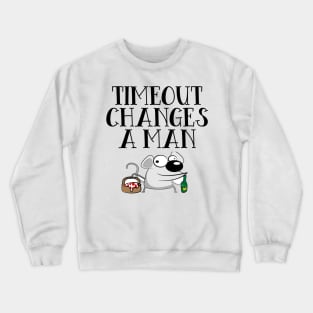 Timeout Changes A Man Crewneck Sweatshirt